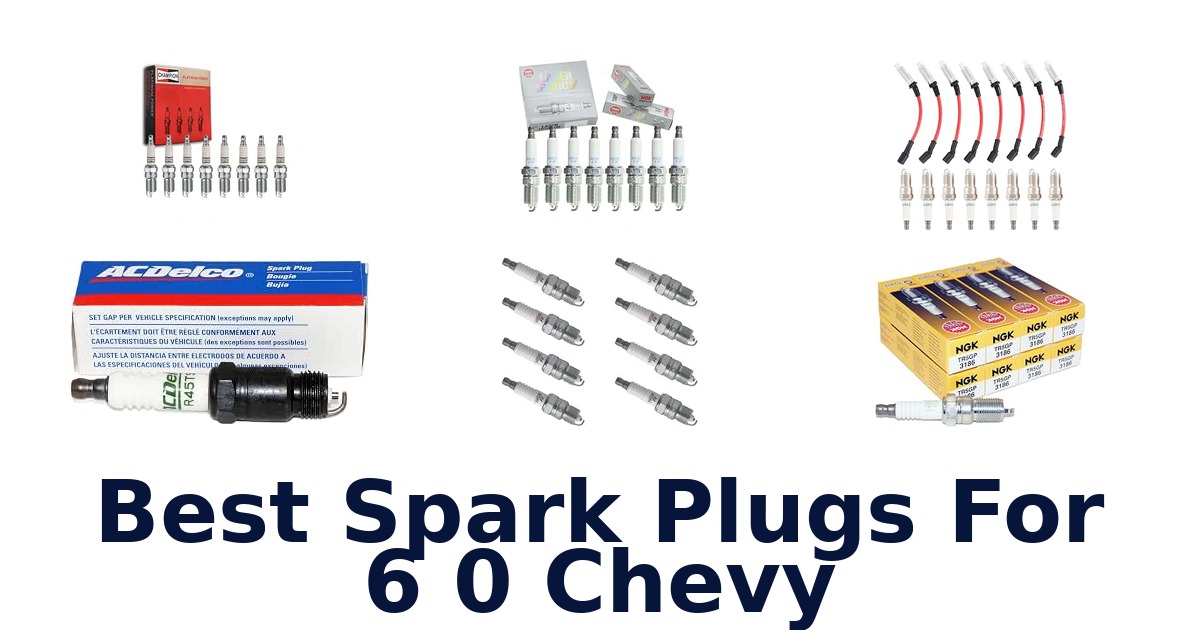 Best Spark Plugs For 6 0 Chevy