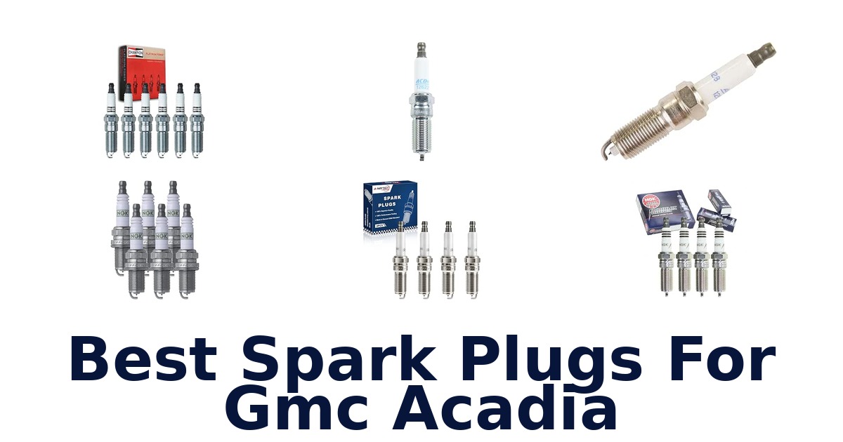 Best Spark Plugs For Gmc Acadia