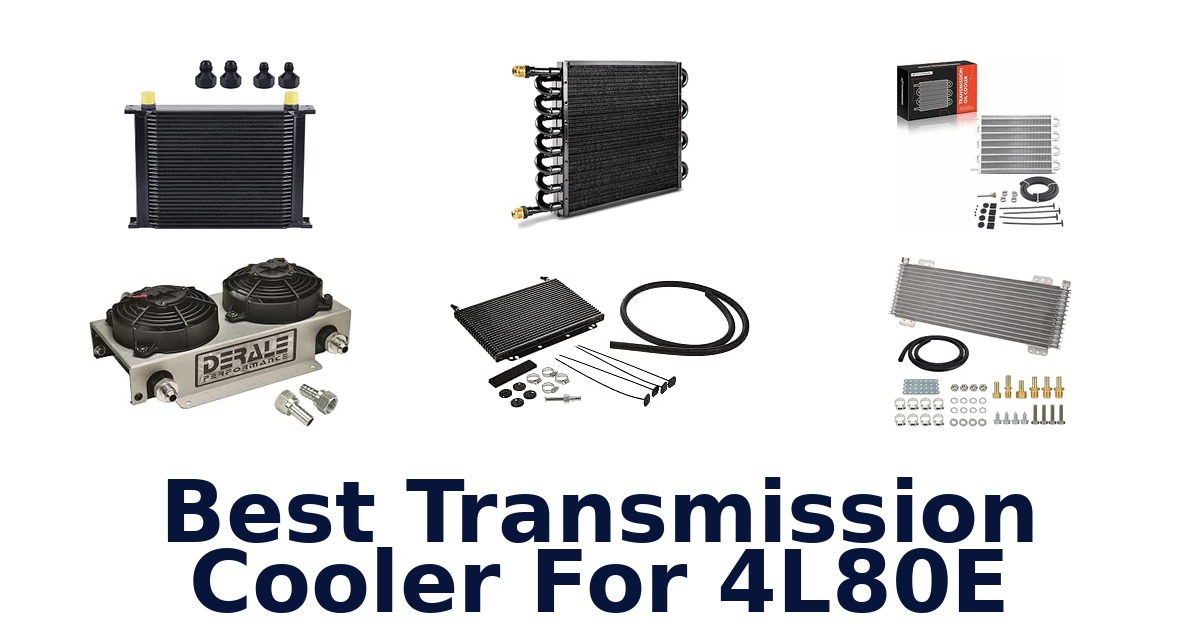 Best Transmission Cooler For 4L80E