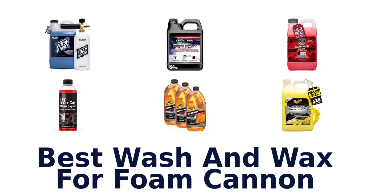 Best Wash And Wax For Foam Cannon