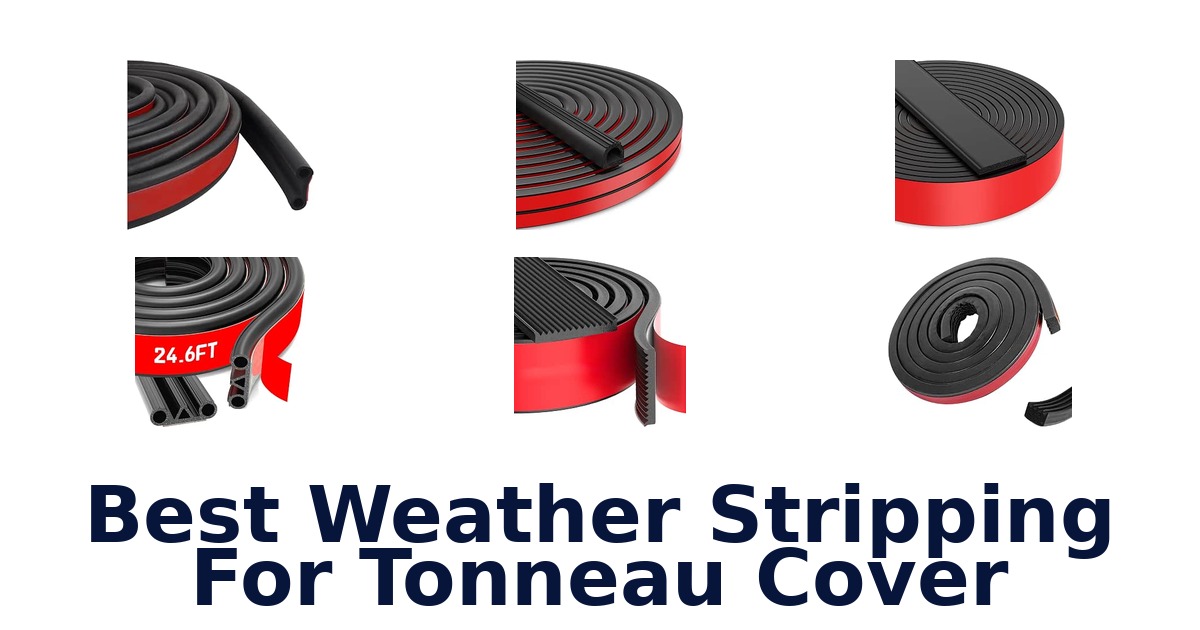 Best Weather Stripping For Tonneau Cover